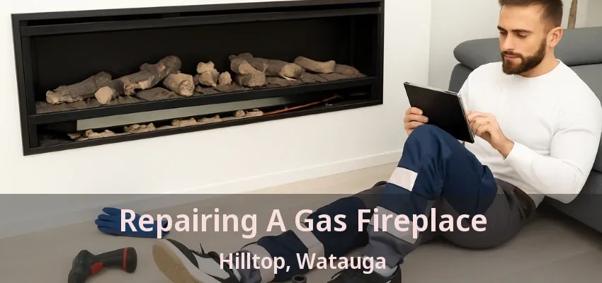 Repairing A Gas Fireplace Hilltop, Watauga - TX