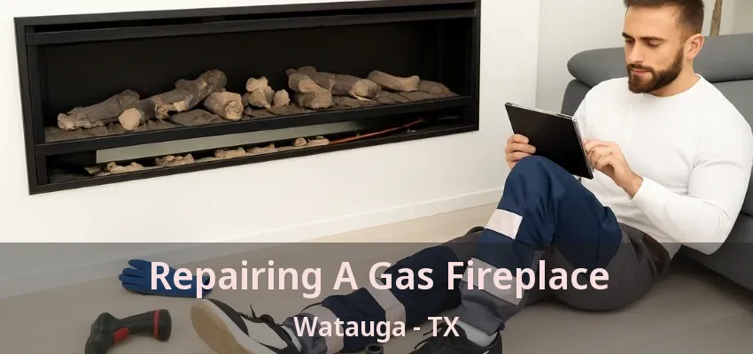 Repairing A Gas Fireplace Watauga - TX
