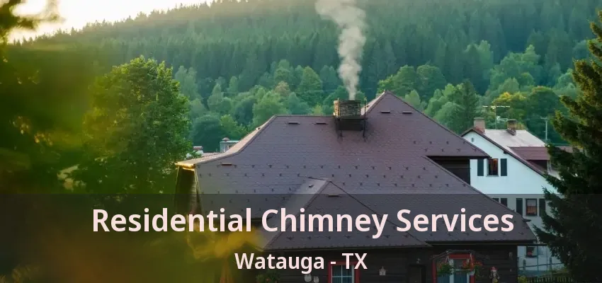 Residential Chimney Services Watauga - TX