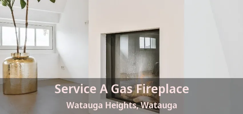 Service A Gas Fireplace Watauga Heights, Watauga - TX