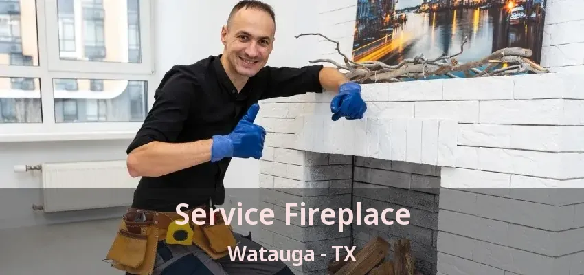Service Fireplace Watauga - TX