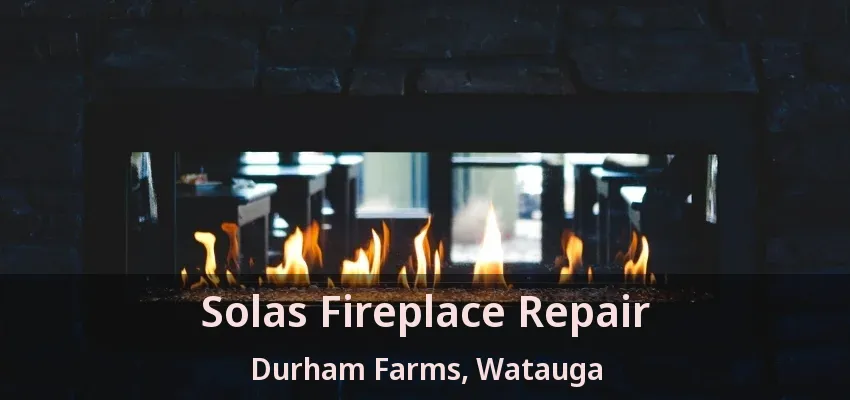 Solas Fireplace Repair Durham Farms, Watauga - TX