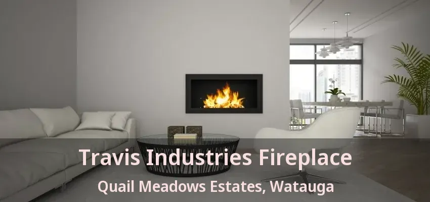 Travis Industries Fireplace Quail Meadows Estates, Watauga - TX