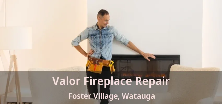 Valor Fireplace Repair Foster Village, Watauga - TX