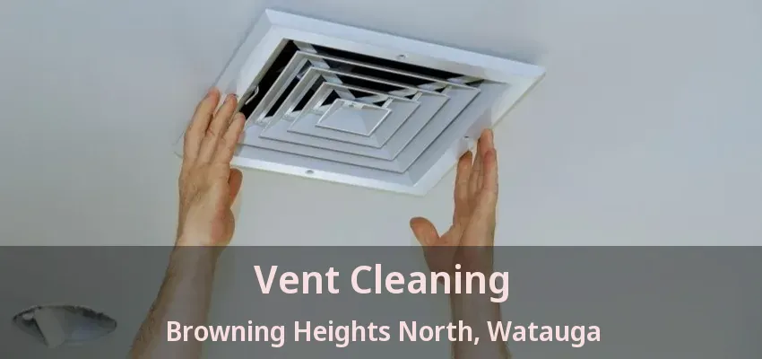 Vent Cleaning Browning Heights North, Watauga - TX
