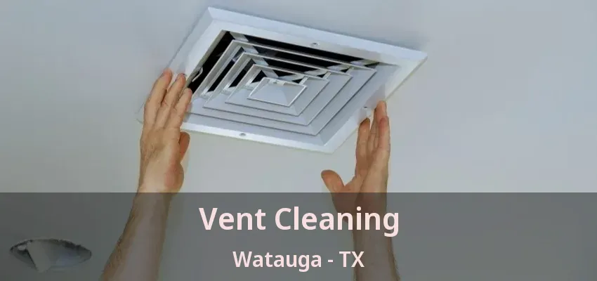 Vent Cleaning Watauga - TX