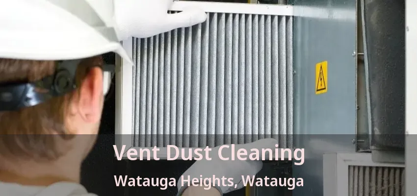 Vent Dust Cleaning Watauga Heights, Watauga - TX