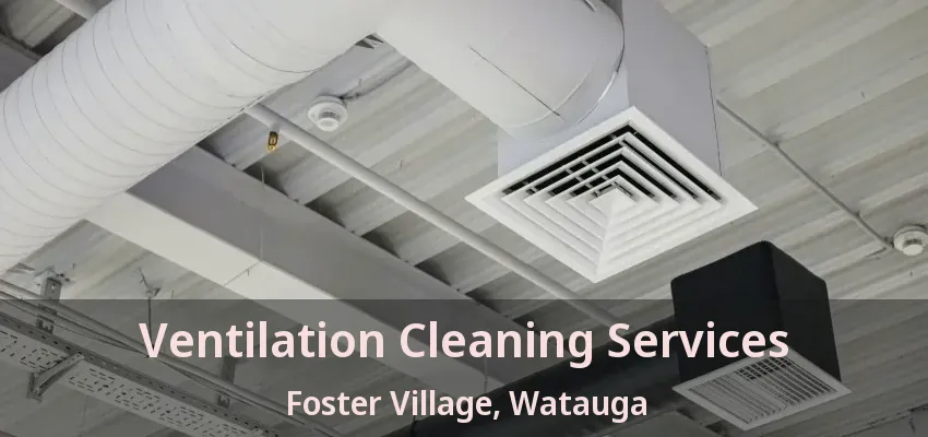 Ventilation Cleaning Services Foster Village, Watauga - TX