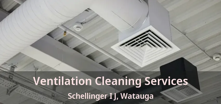 Ventilation Cleaning Services Schellinger I J, Watauga - TX