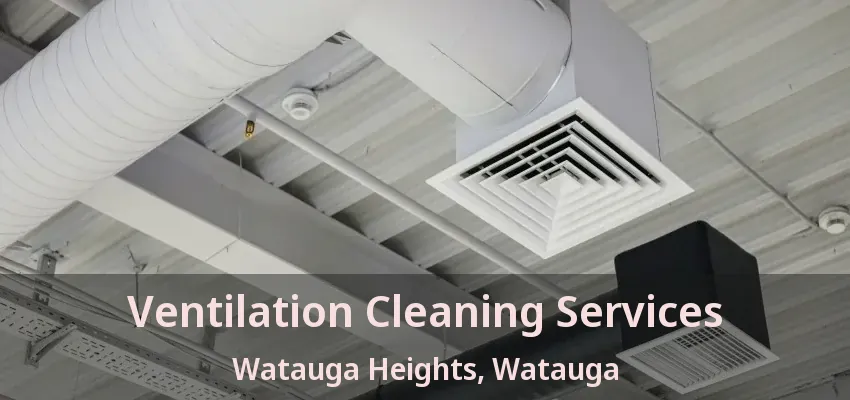 Ventilation Cleaning Services Watauga Heights, Watauga - TX
