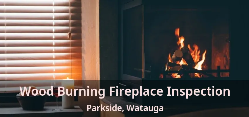 Wood Burning Fireplace Inspection Parkside, Watauga - TX