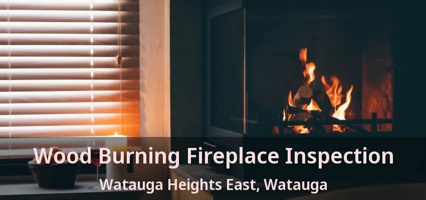 Wood Burning Fireplace Inspection Watauga Heights East, Watauga - TX