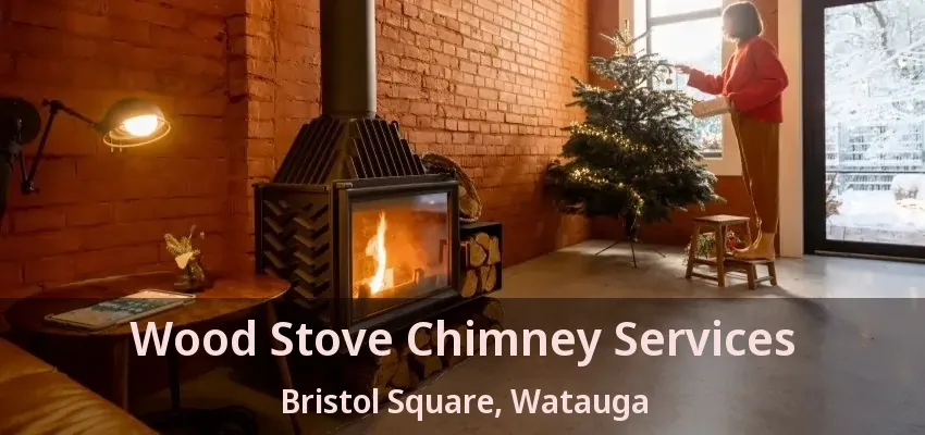 Wood Stove Chimney Services Bristol Square, Watauga - TX