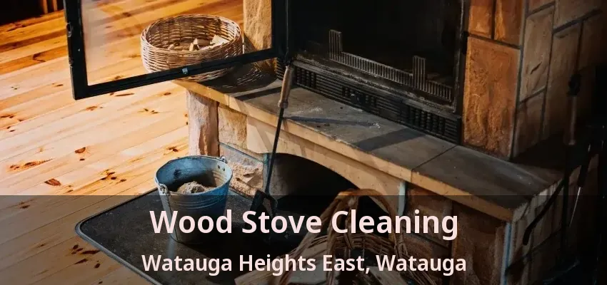 Wood Stove Cleaning Watauga Heights East, Watauga - TX