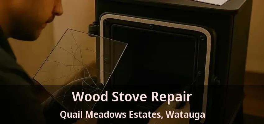 Wood Stove Repair Quail Meadows Estates, Watauga - TX