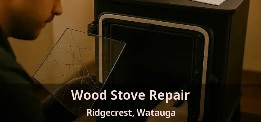 Wood Stove Repair Ridgecrest, Watauga - TX